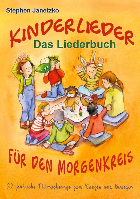 Kinderlieder für den Morgenkreis - 22 fröhliche Mitmachsongs zum Tanzen und Bewegen - Stephen Janetzko