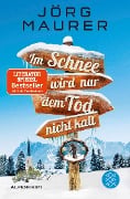 Im Schnee wird nur dem Tod nicht kalt - Jörg Maurer