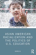 Cover-Bild zum Titel 'Asian American Racialization and the Politics of U.S. Education' von 'Wayne Au'