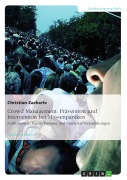 Cover-Bild zum Titel 'Crowd Management - Möglichkeiten der Prävention und Intervention bei Massenpaniken am Beispiel von Fußballspielen, Public Viewing und Open-Air-Veranstaltungen' von 'Christian Zacherle'