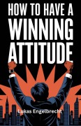 Cover-Bild zum Titel 'How to Have a Winning Attitude' von 'Lukas Engelbrecht'