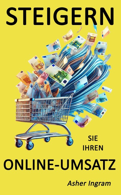 Steigern Sie Ihren Online-Umsatz - Was die besten Online-Verkäufer anders machen - Asher Ingram