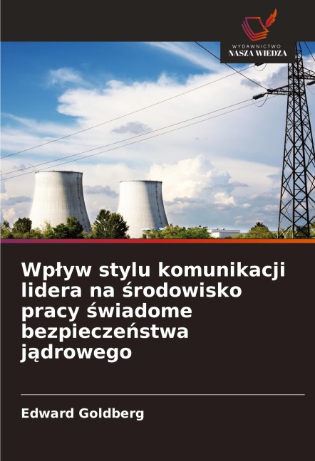 Wp¿yw stylu komunikacji lidera na ¿rodowisko pracy ¿wiadome bezpiecze¿stwa j¿drowego - Edward Goldberg