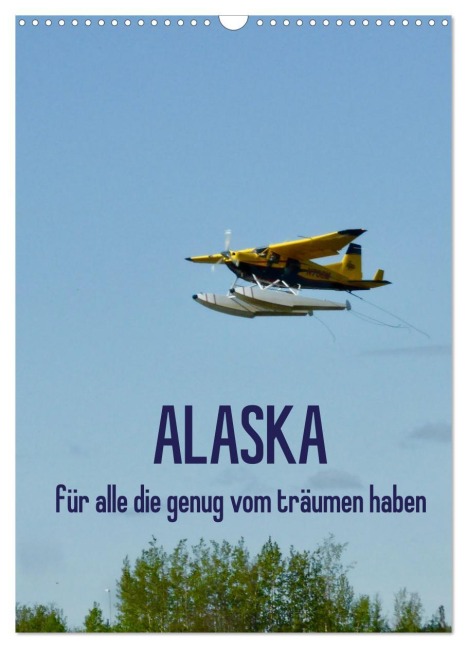 Alaska für alle die genug vom träumen haben (Wandkalender 2026 DIN A3 hoch), CALVENDO Monatskalender - Kunst-Fliegerin Kunst-Fliegerin