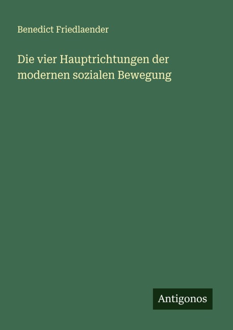 Die vier Hauptrichtungen der modernen sozialen Bewegung - Benedict Friedlaender