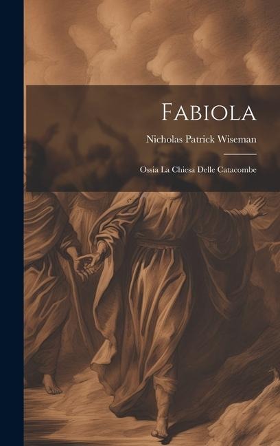 Fabiola: Ossia La Chiesa Delle Catacombe - Nicholas Patrick Wiseman