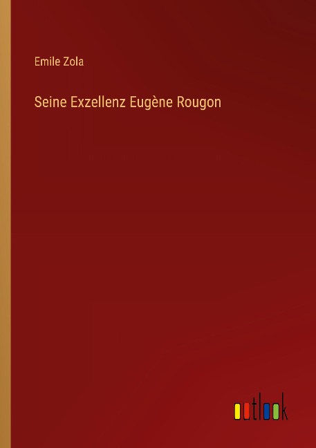 Seine Exzellenz Eugène Rougon - Emile Zola