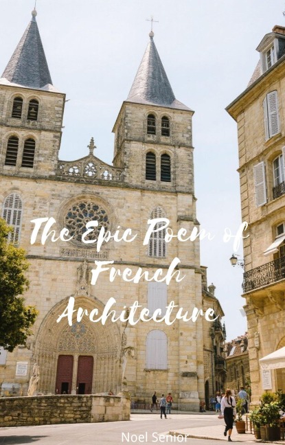 The Epic Poem of French Architecture - Noel Senior