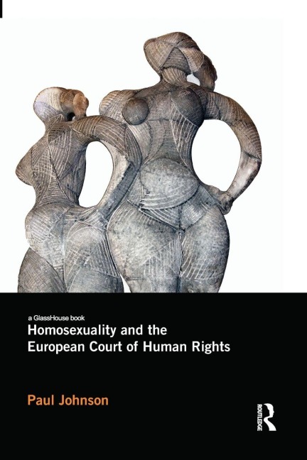 Homosexuality and the European Court of Human Rights - Paul Johnson