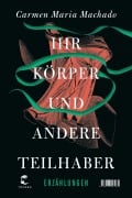 Cover-Bild zum Titel 'Ihr Körper und andere Teilhaber' von 'Carmen Maria Machado'