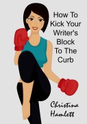 Cover-Bild zum Titel 'How to Kick Your Writer's Block To The Curb' von 'Christina Hamlett'