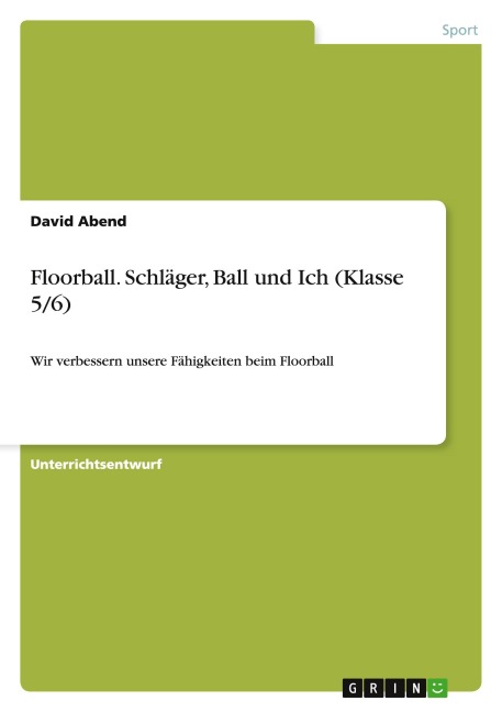 Floorball. Schläger, Ball und Ich (Klasse 5/6) - David Abend