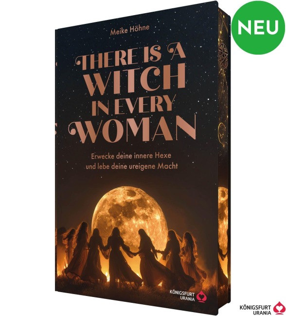 There is a Witch in every Woman - Erwecke deine innere Hexe und Lebe deine ureigene Macht - Meike Höhne
