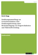 Cover-Bild zum Titel 'Ernährungsumstellung zur Gewichtsreduktion. Eine Ernährungsberatung unter Berücksichtigung von Essgewohnheiten und Nährstoffverteilung' von 'Kevin Hogg'