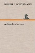 Cover-Bild zum Titel 'Achter de schermen' von 'Joseph J. Schürmann'