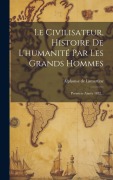 Cover-Bild zum Titel 'Le Civilisateur, Histoire De L'humanité Par Les Grands Hommes' von 'Alphonse De Lamartine'