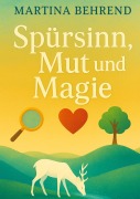 Cover-Bild zum Titel 'Spürsinn, Mut und Magie' von 'Martina Behrend'