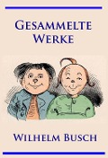 Cover-Bild zum Titel 'Wilhelm Busch - Gesammelte Werke' von 'Wilhelm Busch'