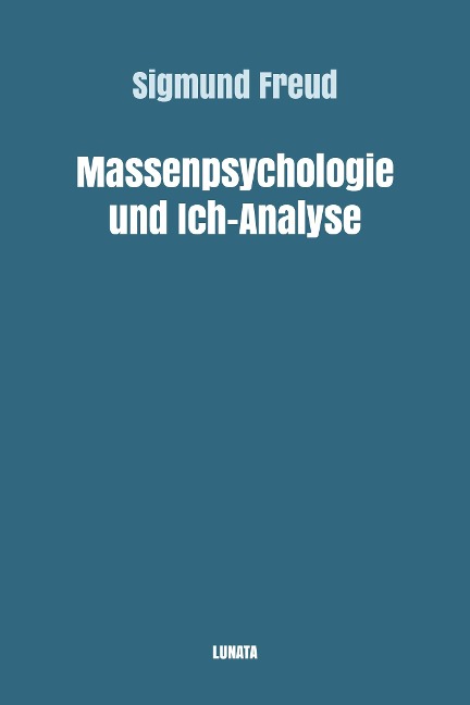 Massenpsychologie und Ich-Analyse - Sigmund Freud