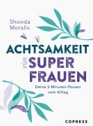Cover-Bild zum Titel 'Achtsamkeit für Superfrauen. 5-Minuten-Pausen vom Alltag.' von 'Shonda Moralis'