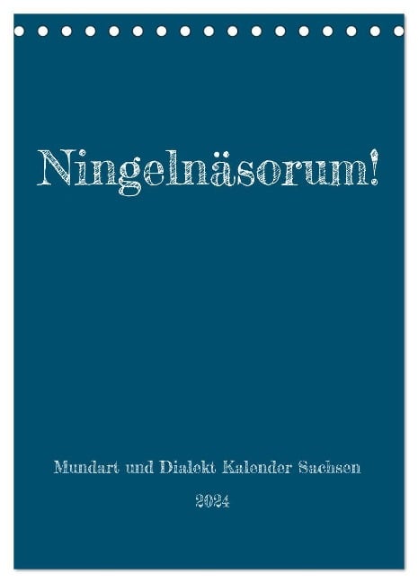 Ningelnäsorum! Mundart und Dialekt Kalender Sachsen (Tischkalender 2024 DIN A5 hoch), CALVENDO Monatskalender - Sächsmaschine Sächsmaschine