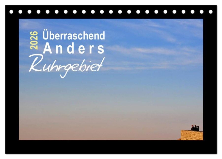 Überraschend Anders Ruhrgebiet (Tischkalender 2026 DIN A5 quer), CALVENDO Monatskalender - Sigrun Düll