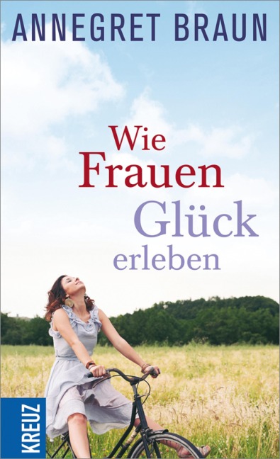 Wie Frauen Glück erleben - Annegret Braun