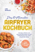 Cover-Bild zum Titel 'Das 10-Minuten Airfryer Kochbuch: Schnelle, einfache und gesunde Blitzrezepte aus der Heißluftfritteuse für einen stressfreien Alltag - inkl. 5 Bonus E-Books' von 'Lina Schulte'