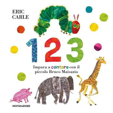 1 2 3. Impara a contare con il piccolo Bruco Maisazio - Eric Carle