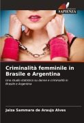 Cover-Bild zum Titel 'Criminalità femminile in Brasile e Argentina' von 'Jaiza Sammara de Araujo Alves'