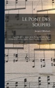Cover-Bild zum Titel 'Le pont des soupirs; opéra bouffe en quatre actes. Paroles de MM. Hector Crémieux et Ludovic Halévy. Nouv. partition chant et piano' von 'Jacques Offenbach'