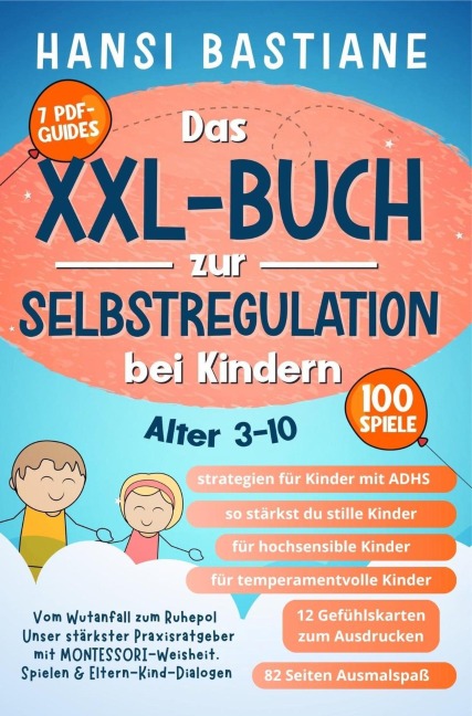 Das Xxl-Buch zur Selbstregulation bei Kindern | Vom Wutanfall Zum Ruhepol: Unser Stärkster Praxisratgeber Mit Montessori-Weisheit, Spielen & Eltern-Kind-Dialogen (Alter 3-10) - Hansi Bastiane