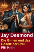 Cover-Bild zum Titel 'Die G-men und das Gesetz der Drei: FBI Krimi' von 'Jay Desmond'