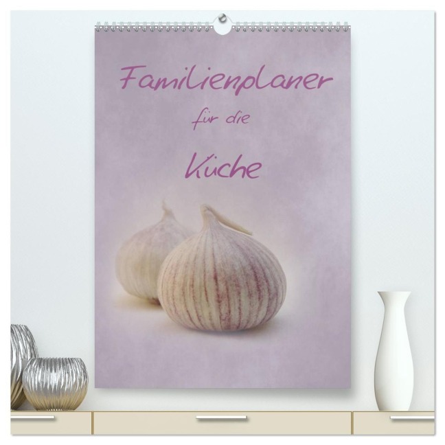 Familienplaner für die Küche. (hochwertiger Premium Wandkalender 2027 DIN A2 hoch), Kunstdruck in Hochglanz - Anja Otto