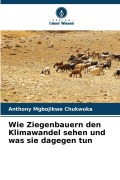 Cover-Bild zum Titel 'Wie Ziegenbauern den Klimawandel sehen und was sie dagegen tun' von 'Anthony Mgbojikwe Chukwuka'