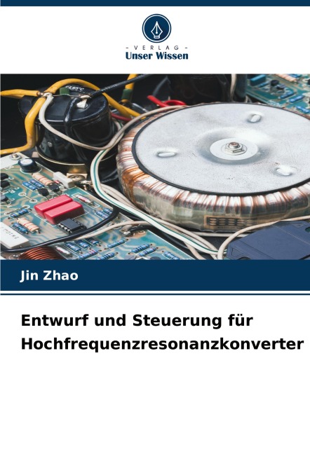 Entwurf und Steuerung für Hochfrequenzresonanzkonverter - Jin Zhao