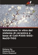 Cover-Bild zum Titel 'Valutazione in vitro del sistema di ceramica a base di CaO-P2O5-SiO2-Na2O-TiO2' von 'Rehana Zia, Madeeha Riaz, Sitara Maqsood'