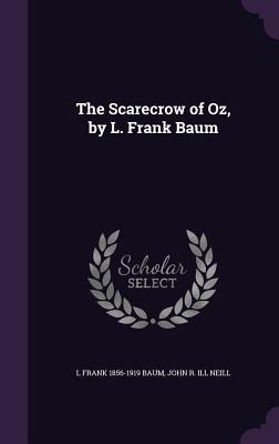 The Scarecrow of Oz, by L. Frank Baum - L Frank Baum, John R Ill Neill