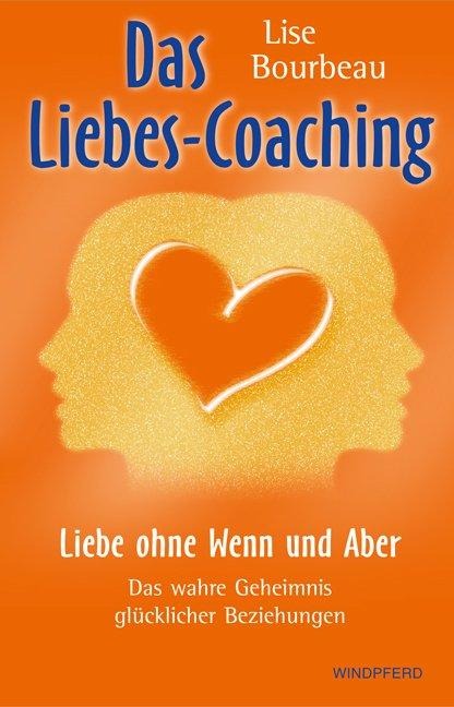 Das Liebes-Coaching - Liebe ohne Wenn und Aber - Lise Bourbeau