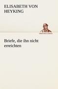 Briefe, die ihn nicht erreichten - Elisabeth Von Heyking