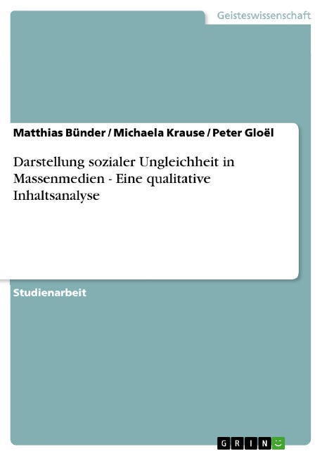 Darstellung sozialer Ungleichheit in Massenmedien - Eine qualitative Inhaltsanalyse - Matthias Bünder, Michaela Krause, Peter Gloël