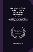 Cover-Bild zum Titel 'The History of Saint Luke's Church, Germantown, Philadelphia: From the Time of the Permanent Establishment of Church Services in Germantown in 1811 to' von 'Royden Keith Yerkes'