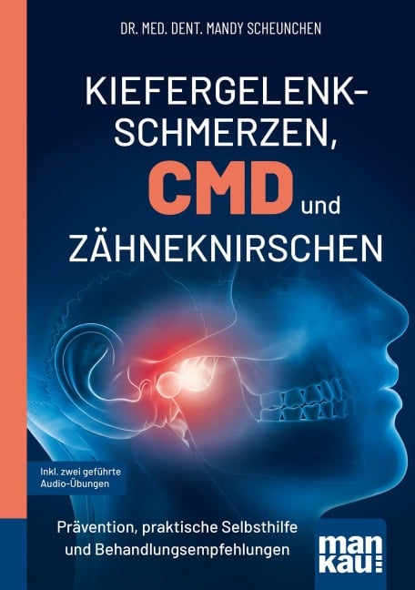 Kiefergelenkschmerzen, CMD und Zähneknirschen. Kompakt-Ratgeber - Mandy Scheunchen