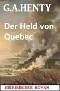 Cover-Bild zum Titel 'Der Held von Quebec: Historischer Roman' von 'G. A. Henty'