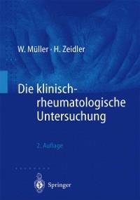 Die klinisch-rheumatologische Untersuchung - Wolfgang Müller, Henning Zeidler