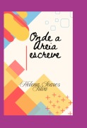 Onde A Areia Escreve - Helena Soares Silva