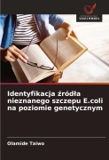 Cover-Bild zum Titel 'Identyfikacja ¿ród¿a nieznanego szczepu E.coli na poziomie genetycznym' von 'Olamide Taiwo'