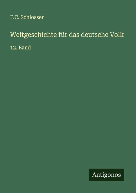 Weltgeschichte für das deutsche Volk - F. C. Schlosser