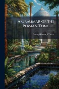 Cover-Bild zum Titel 'A Grammar of the Persian Tongue' von 'Pestanji Coovarji Taskar'