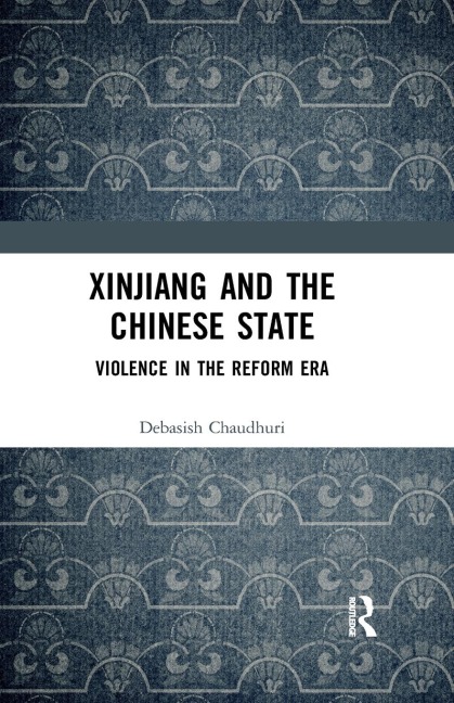 Xinjiang and the Chinese State - Debasish Chaudhuri